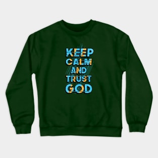 keep calm trust god Crewneck Sweatshirt